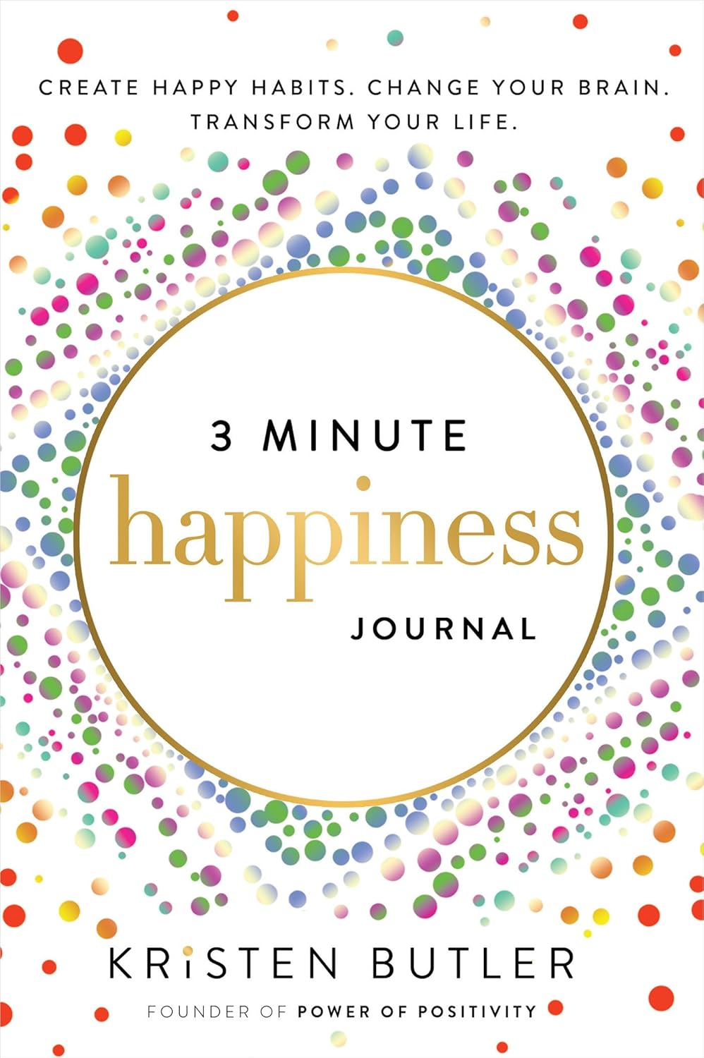 3 Minute Happiness Journal: Create Happy Habits. Change Your Brain