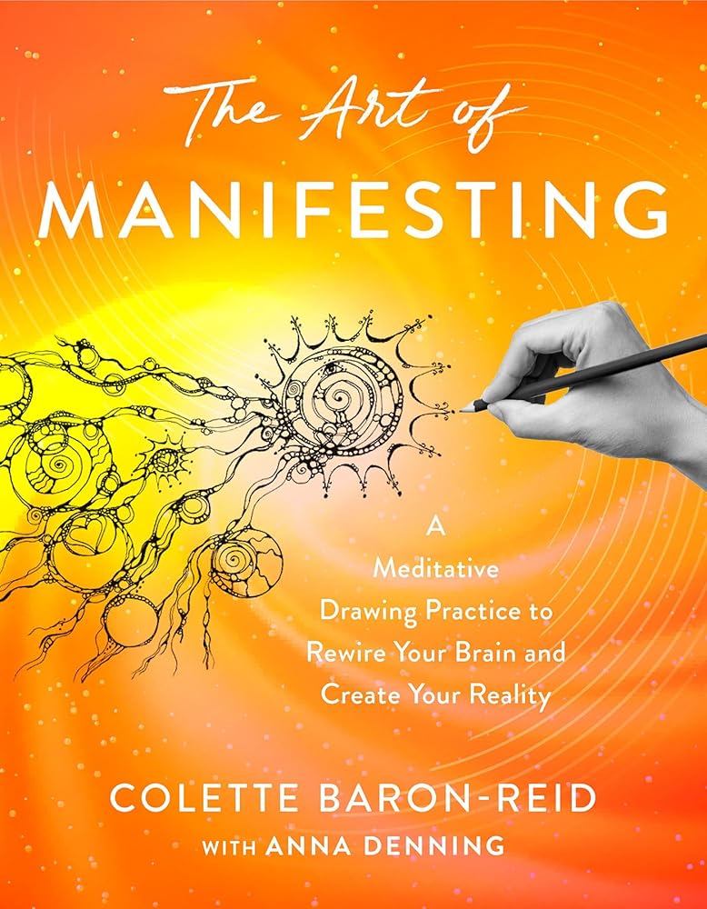 The Art of Manifesting: A Meditative Drawing Practice to Rewire Your Brain and Create Your Reality cover image